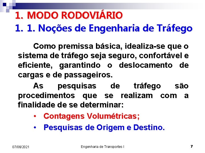 1. MODO RODOVIÁRIO 1. 1. Noções de Engenharia de Tráfego Como premissa básica, idealiza-se