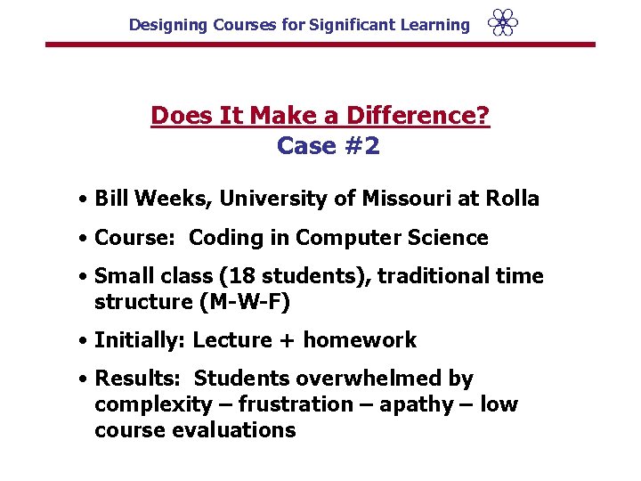 Designing Courses for Significant Learning Does It Make a Difference? Case #2 • Bill