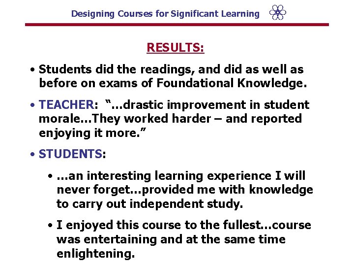 Designing Courses for Significant Learning RESULTS: • Students did the readings, and did as