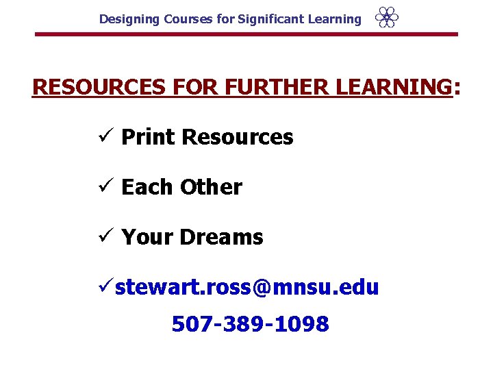 Designing Courses for Significant Learning RESOURCES FOR FURTHER LEARNING: ü Print Resources ü Each