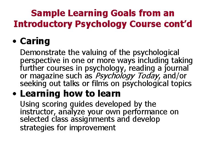 Sample Learning Goals from an Introductory Psychology Course cont’d • Caring Demonstrate the valuing