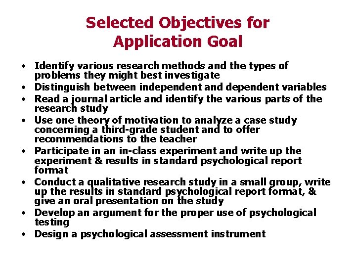 Selected Objectives for Application Goal • Identify various research methods and the types of