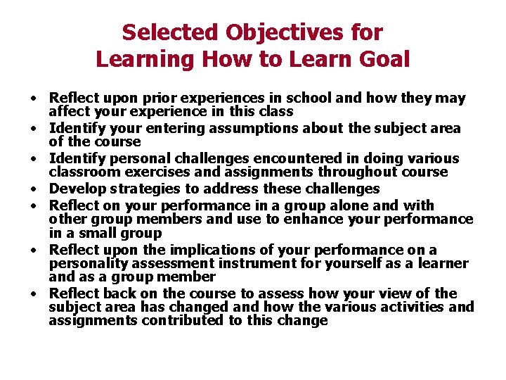 Selected Objectives for Learning How to Learn Goal • Reflect upon prior experiences in