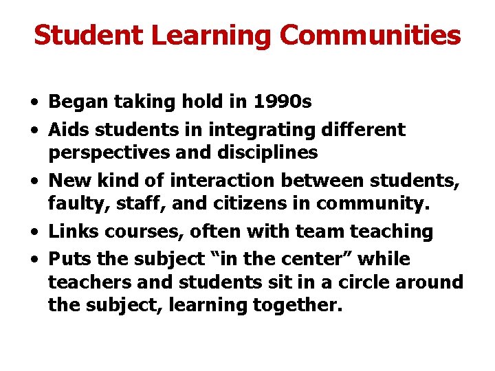 Student Learning Communities • Began taking hold in 1990 s • Aids students in