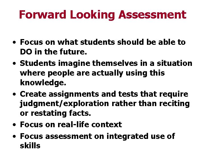 Forward Looking Assessment • Focus on what students should be able to DO in