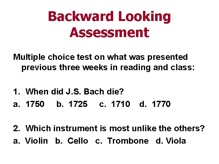 Backward Looking Assessment Multiple choice test on what was presented previous three weeks in