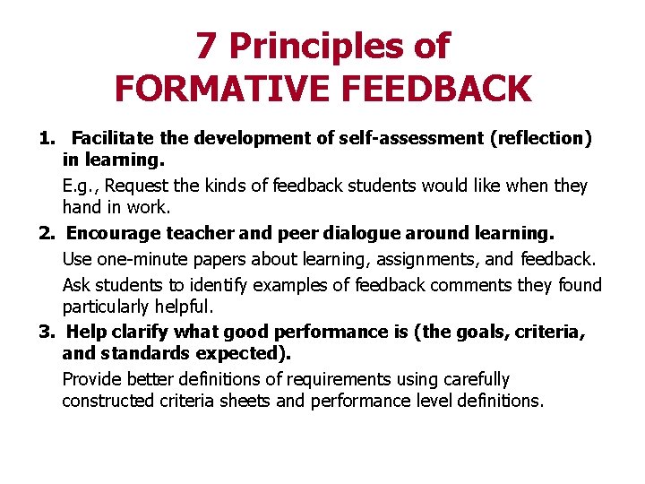 7 Principles of FORMATIVE FEEDBACK 1. Facilitate the development of self-assessment (reflection) in learning.