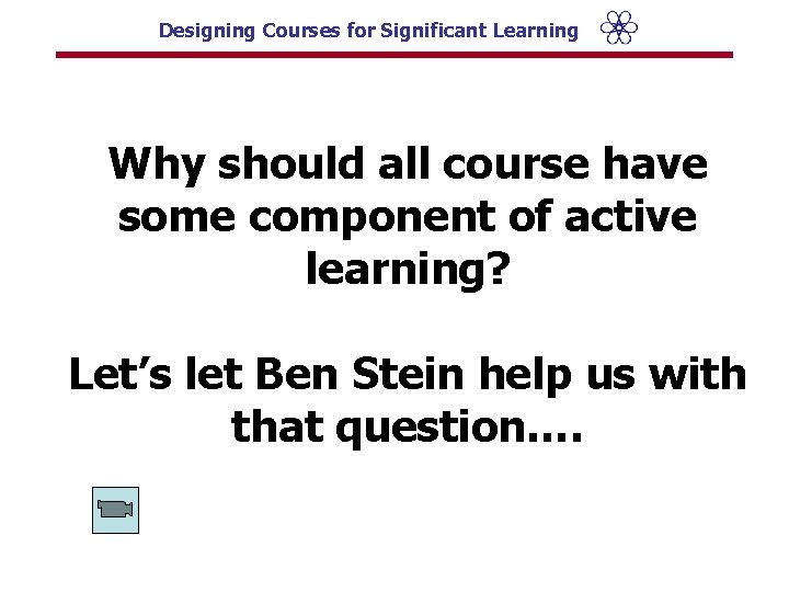 Designing Courses for Significant Learning Why should all course have some component of active