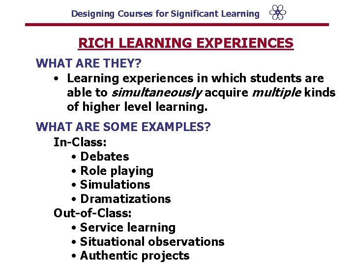 Designing Courses for Significant Learning RICH LEARNING EXPERIENCES WHAT ARE THEY? • Learning experiences