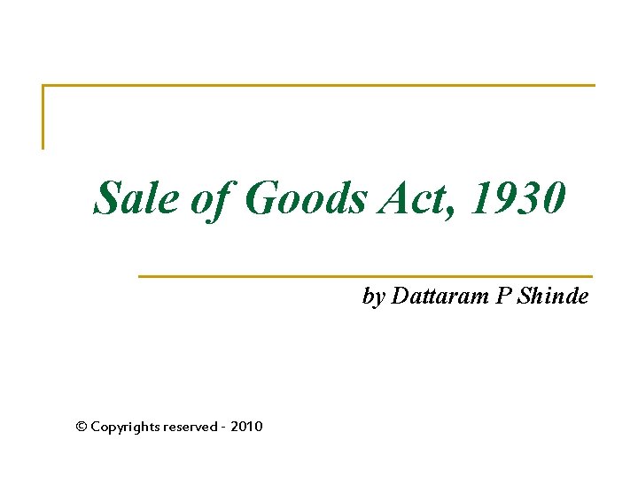 Sale of Goods Act, 1930 by Dattaram P Shinde © Copyrights reserved - 2010