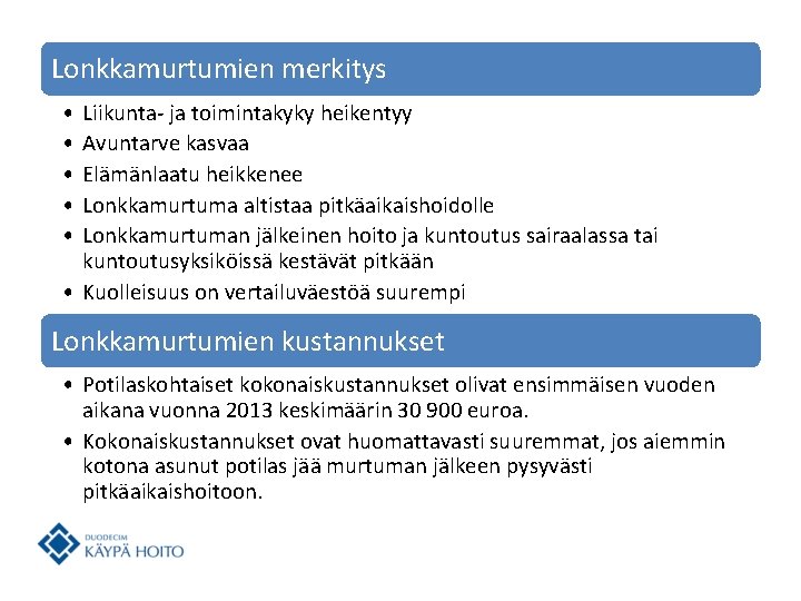 Lonkkamurtumien merkitys • • • Liikunta- ja toimintakyky heikentyy Avuntarve kasvaa Elämänlaatu heikkenee Lonkkamurtuma