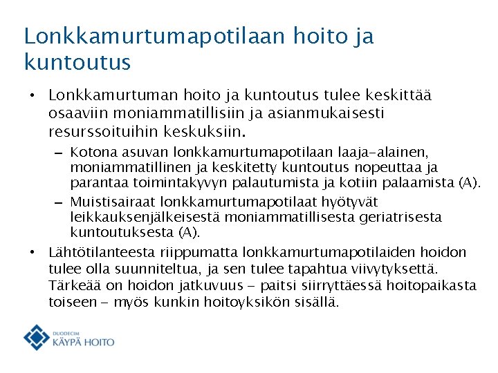 Lonkkamurtumapotilaan hoito ja kuntoutus • Lonkkamurtuman hoito ja kuntoutus tulee keskittää osaaviin moniammatillisiin ja