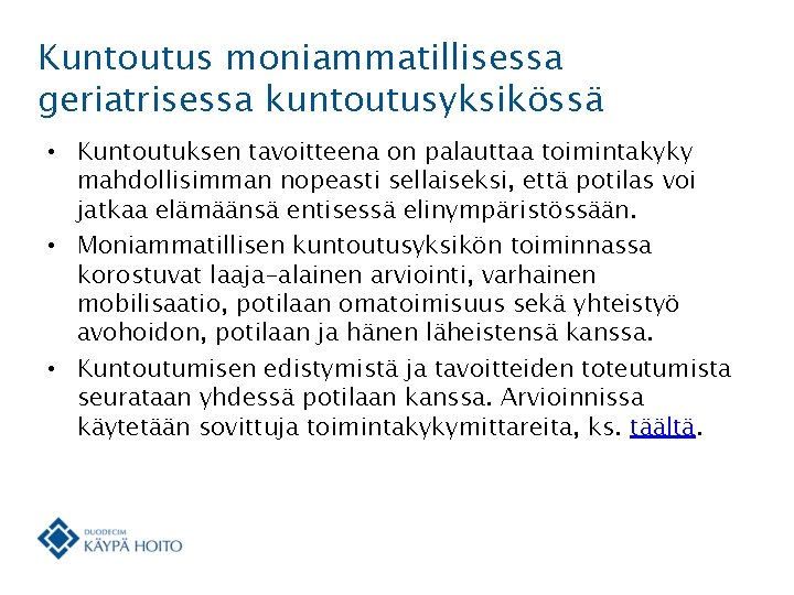 Kuntoutus moniammatillisessa geriatrisessa kuntoutusyksikössä • Kuntoutuksen tavoitteena on palauttaa toimintakyky mahdollisimman nopeasti sellaiseksi, että