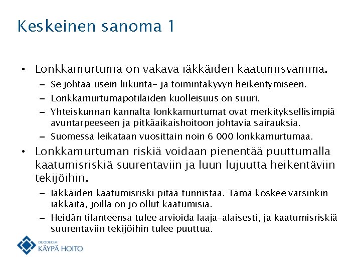 Keskeinen sanoma 1 • Lonkkamurtuma on vakava iäkkäiden kaatumisvamma. – Se johtaa usein liikunta-