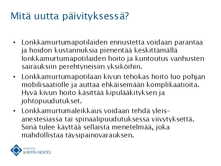 Mitä uutta päivityksessä? • Lonkkamurtumapotilaiden ennustetta voidaan parantaa ja hoidon kustannuksia pienentää keskittämällä lonkkamurtumapotilaiden