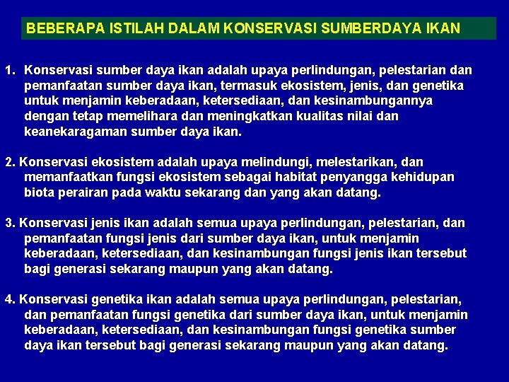 BEBERAPA ISTILAH DALAM KONSERVASI SUMBERDAYA IKAN 1. Konservasi sumber daya ikan adalah upaya perlindungan,
