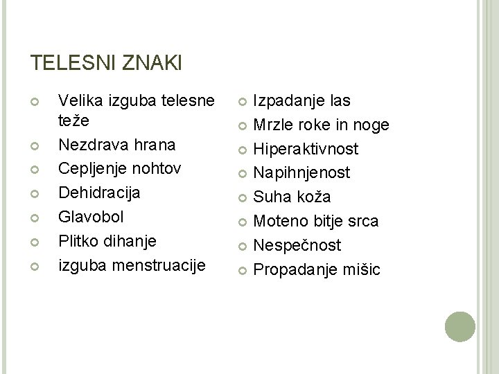 TELESNI ZNAKI Velika izguba telesne teže Nezdrava hrana Cepljenje nohtov Dehidracija Glavobol Plitko dihanje