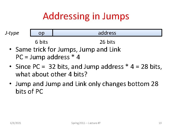 Addressing in Jumps J-type op address 6 bits 26 bits • Same trick for