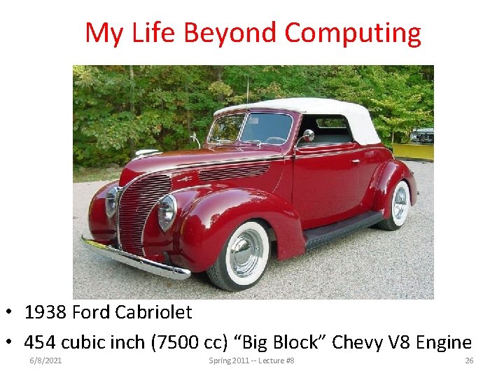 My Life Beyond Computing • 1938 Ford Cabriolet • 454 cubic inch (7500 cc)