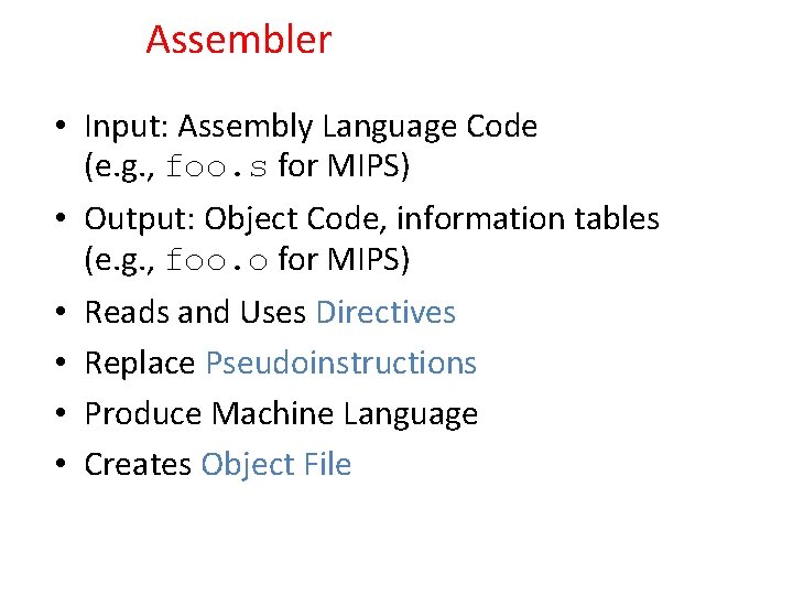 Assembler • Input: Assembly Language Code (e. g. , foo. s for MIPS) •