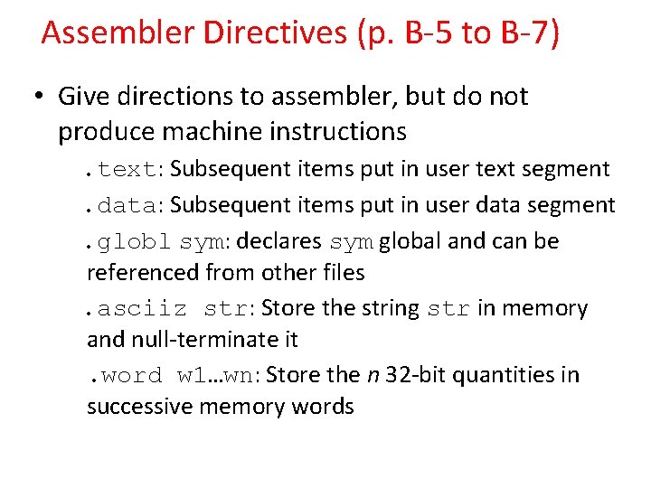 Assembler Directives (p. B-5 to B-7) • Give directions to assembler, but do not