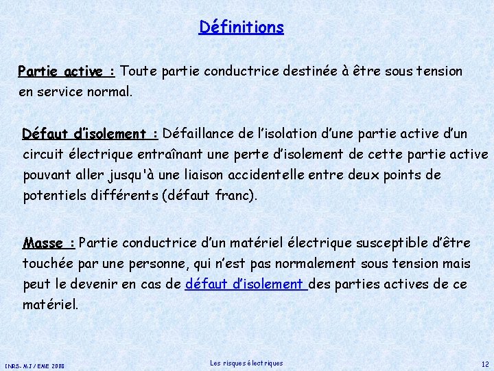 Définitions Partie active : Toute partie conductrice destinée à être sous tension en service