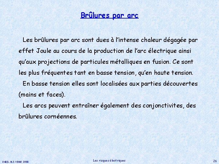 Brûlures par arc Les brûlures par arc sont dues à l’intense chaleur dégagée par