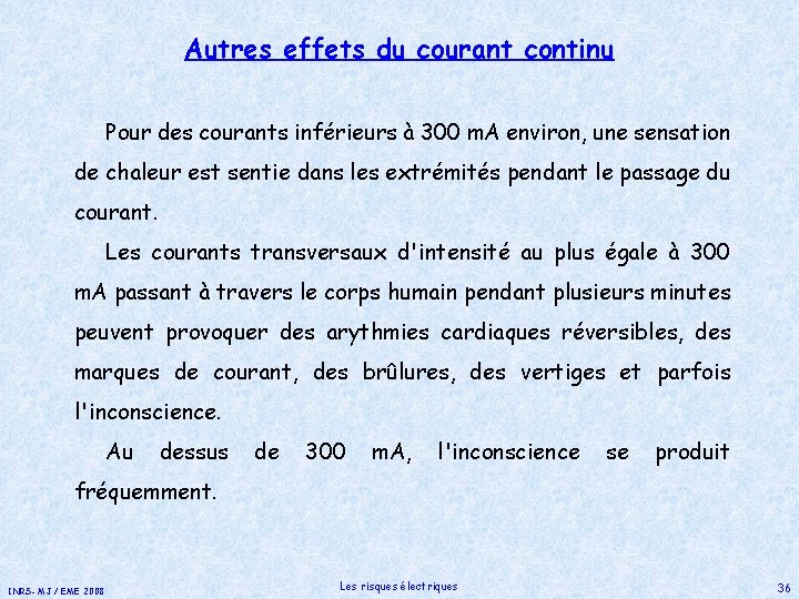 Autres effets du courant continu Pour des courants inférieurs à 300 m. A environ,