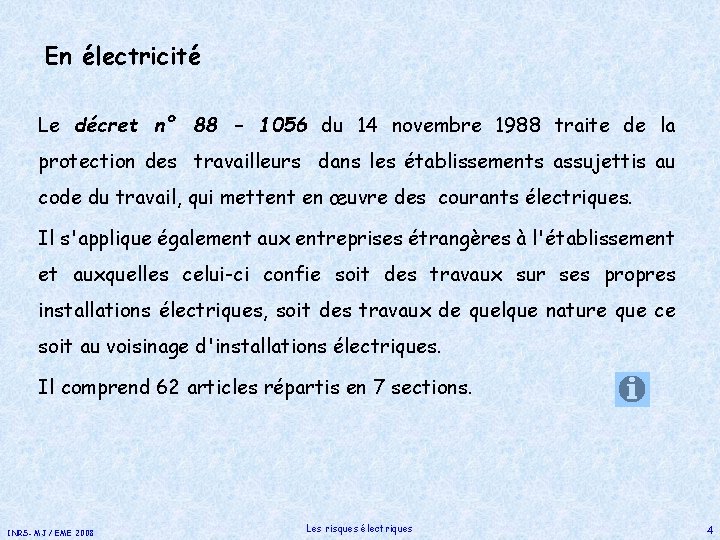 En électricité Le décret n° 88 – 1056 du 14 novembre 1988 traite de