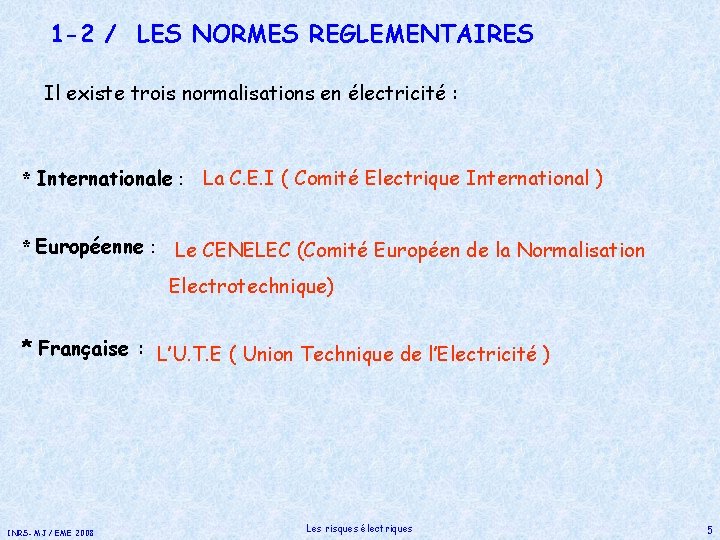 1 -2 / LES NORMES REGLEMENTAIRES Il existe trois normalisations en électricité : *