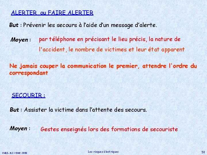 ALERTER ou FAIRE ALERTER But : Prévenir les secours à l’aide d’un message d’alerte.