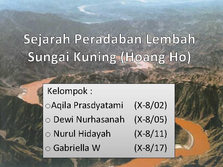 Sejarah Peradaban Lembah Sungai Kuning (Hoang Ho) Kelompok : o. Aqila Prasdyatami o Dewi