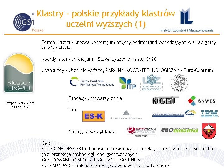 Klastry – polskie przykłady klastrów uczelni wyższych (1) Forma klastra - umowa Konsorcjum między