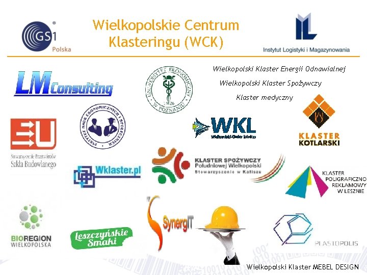 Wielkopolskie Centrum Klasteringu (WCK) Wielkopolski Klaster Energii Odnawialnej Wielkopolski Klaster Spożywczy Klaster medyczny Wielkopolski