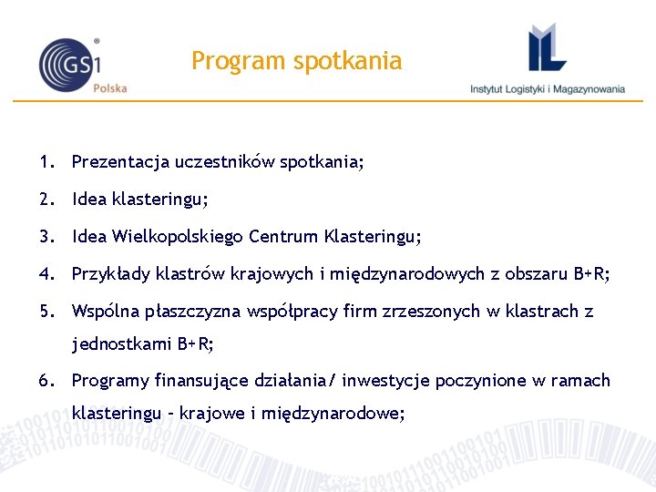 Program spotkania 1. Prezentacja uczestników spotkania; 2. Idea klasteringu; 3. Idea Wielkopolskiego Centrum Klasteringu;