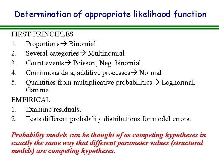 Determination of appropriate likelihood function FIRST PRINCIPLES 1. Proportions Binomial 2. Several categories Multinomial Determination of appropriate likelihood function FIRST PRINCIPLES 1. Proportions Binomial 2. Several categories Multinomial
