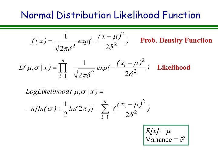 Normal Distribution Likelihood Function Prob. Density Function Likelihood E[x] = μ Variance = δ