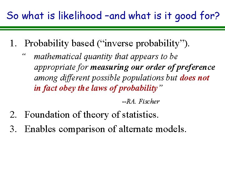 So what is likelihood –and what is it good for? 1. Probability based (“inverse So what is likelihood –and what is it good for? 1. Probability based (“inverse