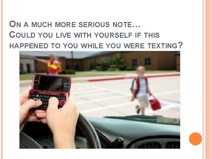 ON A MUCH MORE SERIOUS NOTE… COULD YOU LIVE WITH YOURSELF IF THIS HAPPENED