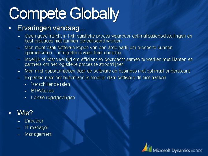 Compete Globally • Ervaringen vandaag… – – – Geen goed inzicht in het logistieke Compete Globally • Ervaringen vandaag… – – – Geen goed inzicht in het logistieke