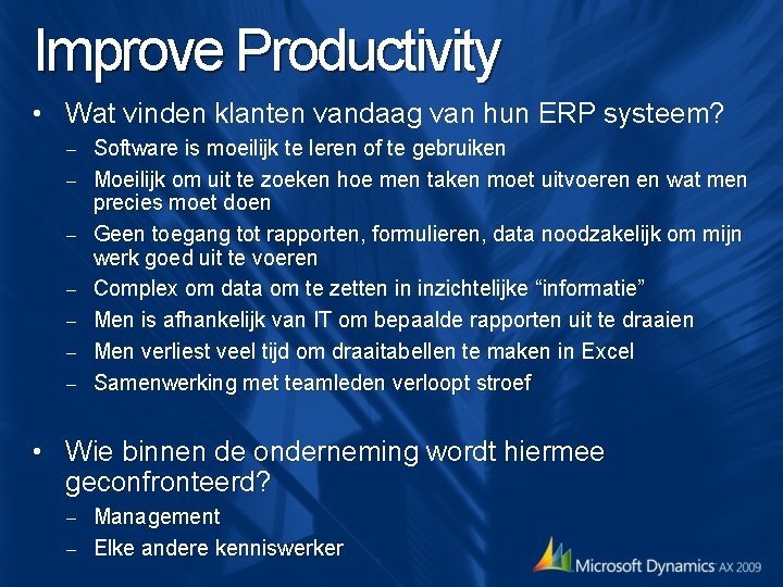 Improve Productivity • Wat vinden klanten vandaag van hun ERP systeem? – – – Improve Productivity • Wat vinden klanten vandaag van hun ERP systeem? – – –