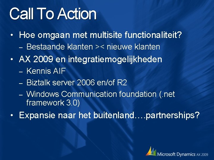 Call To Action • Hoe omgaan met multisite functionaliteit? – Bestaande klanten >< nieuwe Call To Action • Hoe omgaan met multisite functionaliteit? – Bestaande klanten >< nieuwe