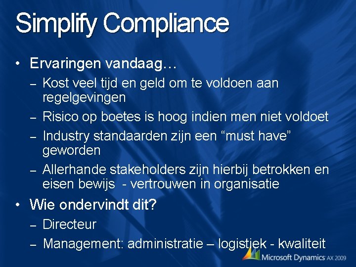 Simplify Compliance • Ervaringen vandaag… Kost veel tijd en geld om te voldoen aan Simplify Compliance • Ervaringen vandaag… Kost veel tijd en geld om te voldoen aan