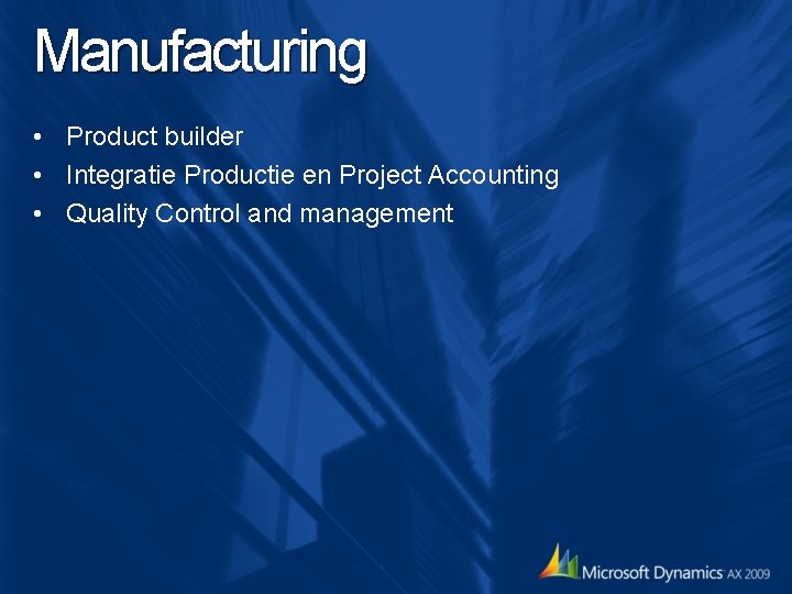 Manufacturing • Product builder • Integratie Productie en Project Accounting • Quality Control and Manufacturing • Product builder • Integratie Productie en Project Accounting • Quality Control and