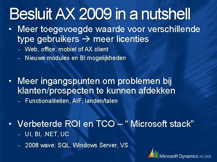 Besluit AX 2009 in a nutshell • Meer toegevoegde waarde voor verschillende type gebruikers Besluit AX 2009 in a nutshell • Meer toegevoegde waarde voor verschillende type gebruikers