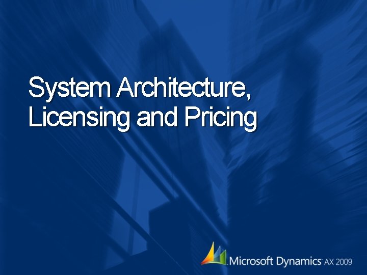 System Architecture, Licensing and Pricing System Architecture, Licensing and Pricing