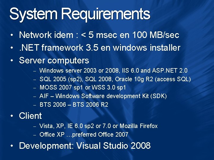 System Requirements • Network idem : < 5 msec en 100 MB/sec • . System Requirements • Network idem : < 5 msec en 100 MB/sec • .