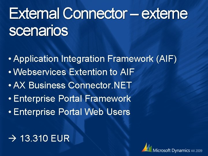 External Connector – externe scenarios • Application Integration Framework (AIF) • Webservices Extention to External Connector – externe scenarios • Application Integration Framework (AIF) • Webservices Extention to