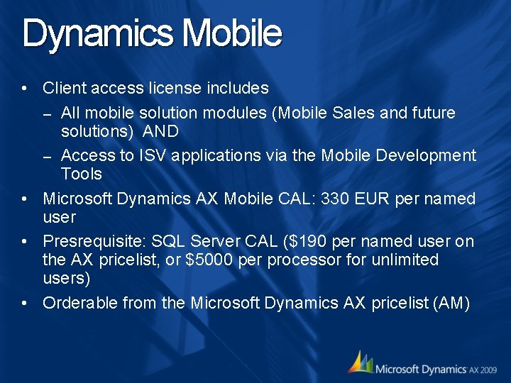 Dynamics Mobile • Client access license includes – All mobile solution modules (Mobile Sales Dynamics Mobile • Client access license includes – All mobile solution modules (Mobile Sales