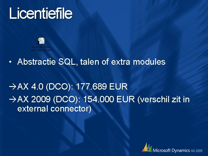 Licentiefile • Abstractie SQL, talen of extra modules AX 4. 0 (DCO): 177. 689 Licentiefile • Abstractie SQL, talen of extra modules AX 4. 0 (DCO): 177. 689